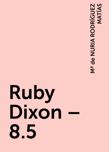 Ruby Dixon – 8.5, Mª de NURIA RODRÍGUEZ MATÍAS