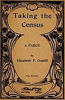 Taking the Census: A Farce, Elizabeth F. Guptill