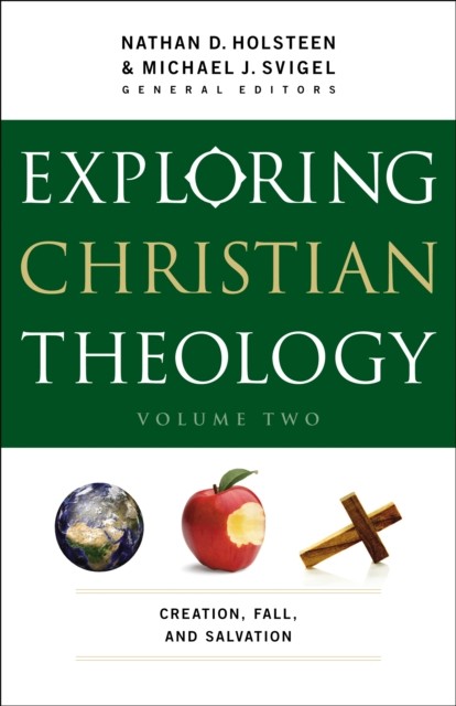 Exploring Christian Theology : Volume 2, eds., Michael J. Svigel, Nathan D. Holsteen