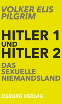 Hitler 1 und Hitler 2. Das sexuelle Niemandsland, Volker Elis Pilgrim