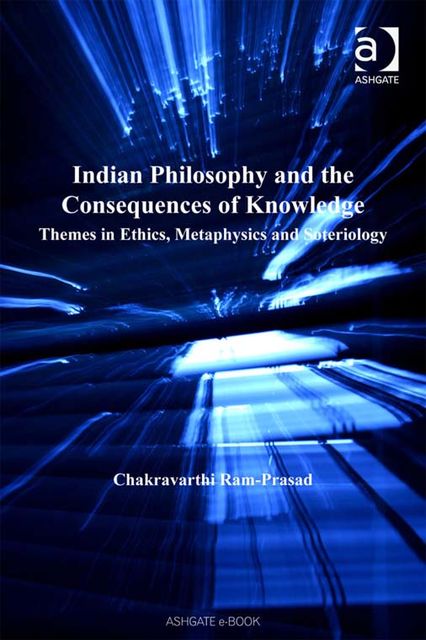 Indian Philosophy and the Consequences of Knowledge, Chakravarthi Ram-Prasad