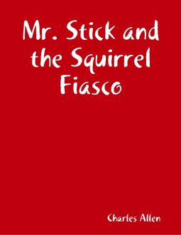 Mr. Stick and the Squirrel Fiasco, Charles Allen