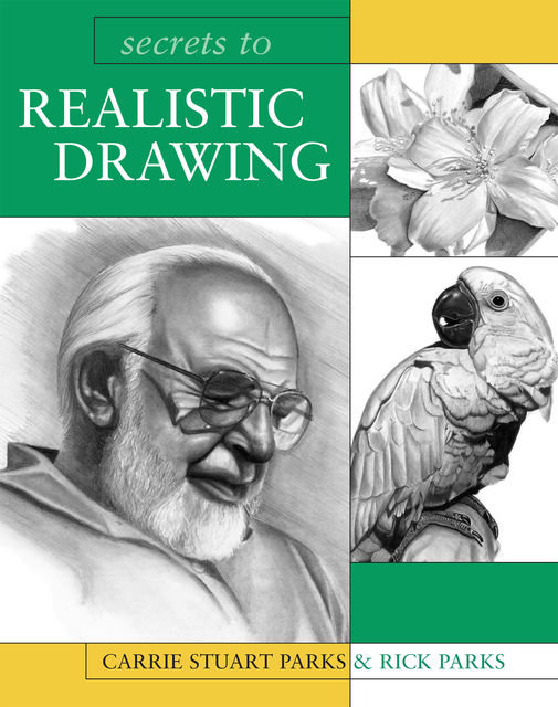 Secrets to Realistic Drawing, Carrie Stuart Parks, Rick Parks
