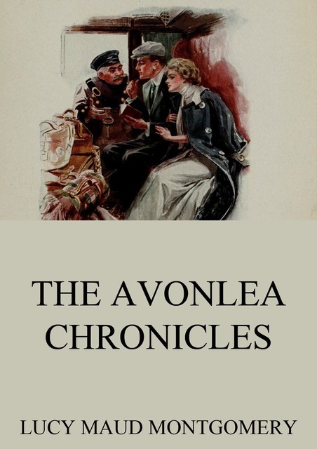 The Complete Chronicles of Avonlea, Lucy Maud Montgomery