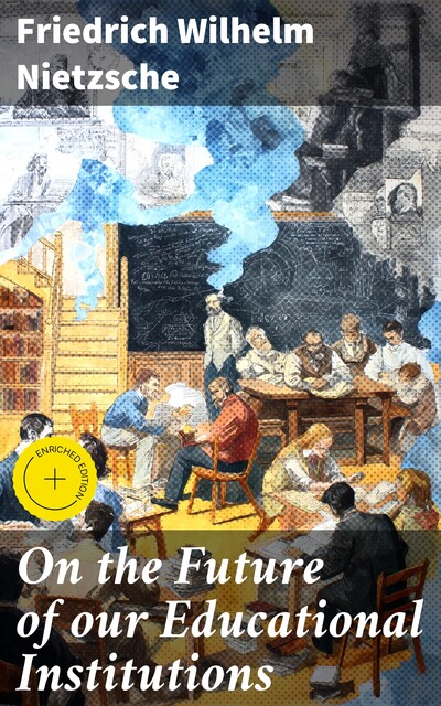 On the Future of our Educational Institutions, Friedrich Nietzsche