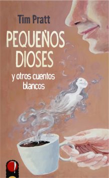 Pequeños dioses y otros cuentos blancos, Tim Pratt