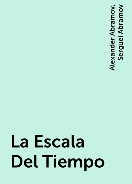 La Escala Del Tiempo, Alexander Abramov, Serguei Abramov