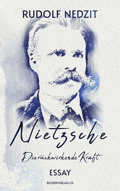 Nietzsche - Die rückwirkende Kraft, Rudolf Nedzit