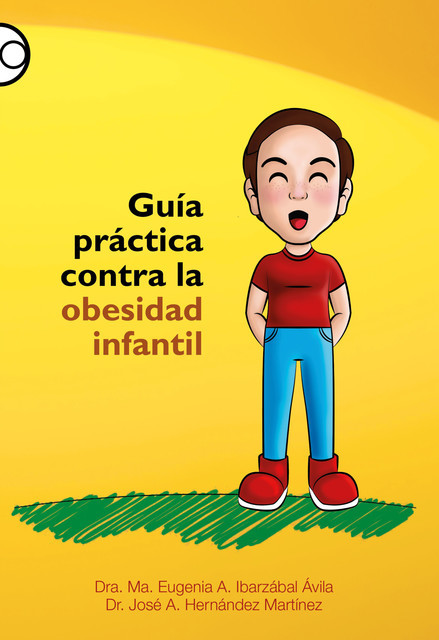 Guía práctica contra la obesidad infantil, José A. Hernández Martínez, Ma. Eugenia A. Ibarzábal Ávila