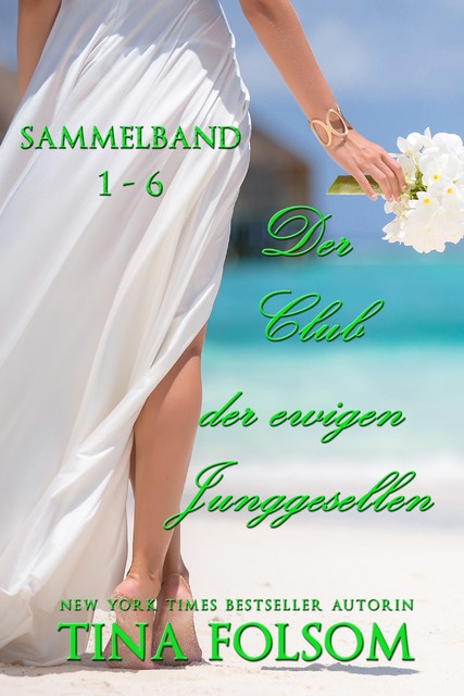 Der Club der ewigen Junggesellen (Band 1 – 6), Tina Folsom