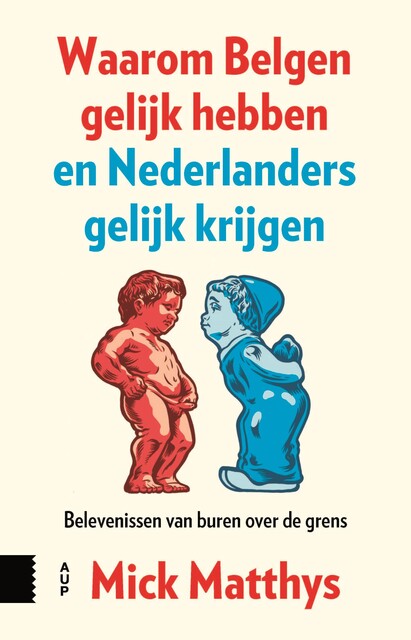 Waarom Belgen gelijk hebben en Nederlanders gelijk krijgen, Mick Matthys