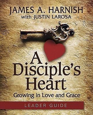 A Disciple's Heart Leader Guide with Downloadable Toolkit, James A. Harnish, Justin LaRosa
