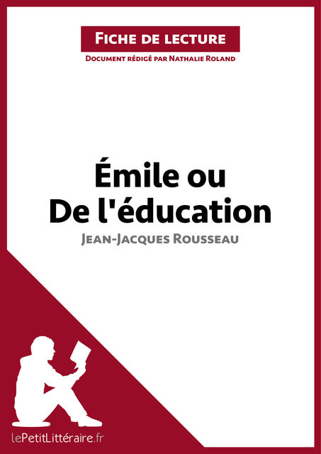 Émile ou De l'éducation de Jean-Jacques Rousseau (Fiche de lecture), Nathalie Roland, lePetitLittéraire.fr