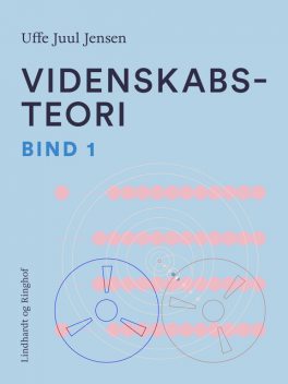 Videnskabsteori. Bind 1, Uffe Juul Jensen