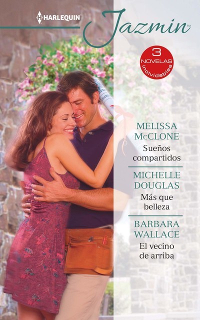 Sueños compartidos – Más que belleza – El vecino de arriba, Barbara Wallace, Melissa Mcclone, Michelle Douglas