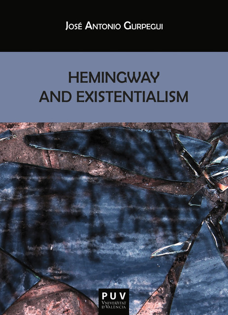 Hemingway and Existentialism, José Antonio Gurpegui Palacios
