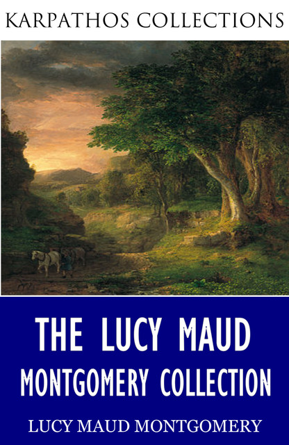 The L.M. Montgomery Collection, Lucy Maud Montgomery