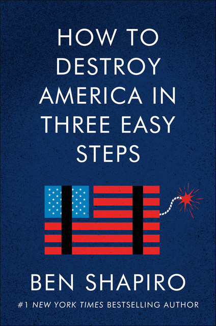 How to Destroy America in Three Easy Steps, Ben Shapiro