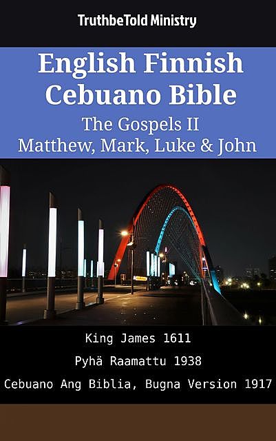 English Finnish Cebuano Bible – The Gospels II – Matthew, Mark, Luke & John, TruthBeTold Ministry