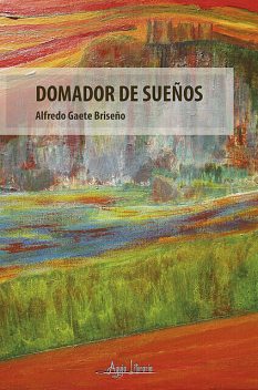 Domador de sueños, Alfredo Gaete Briseño