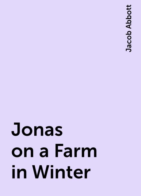 Jonas on a Farm in Winter, Jacob Abbott