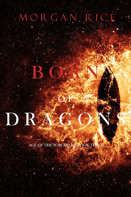 Born of Dragons (Age of the Sorcerers—Book Three), Morgan Rice