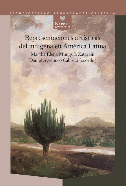 Representaciones artísticas del indígena en América Latina, Martha Elena Munguía Zatarain, Daniel Avechuco Cabrera
