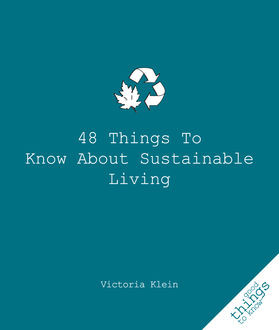 48 Things to Know About Sustainable Living, Victoria Klein