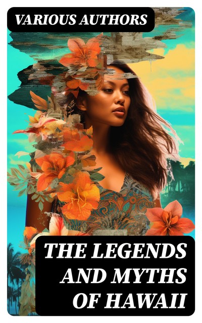The Legends and Myths of Hawaii, Various Authors