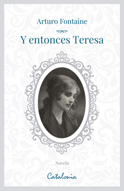 Y entonces, Teresa, Arturo Fontaine