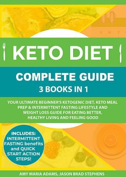 Keto Diet Complete Guide: 3 Books in 1, Amy Adams, Jason Brad Stephens