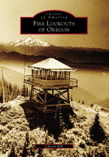 Fire Lookouts of Oregon, Cheryl Hill