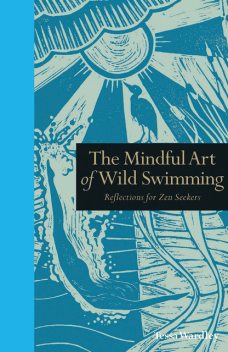 The Mindful Art of Wild Swimming, Tessa Wardley