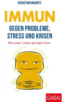 Immun gegen Probleme, Stress und Krisen, Sebastian Mauritz