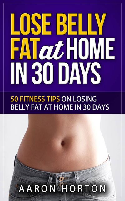 Lose Belly Fat At Home In 30 Days, Aaron Horton
