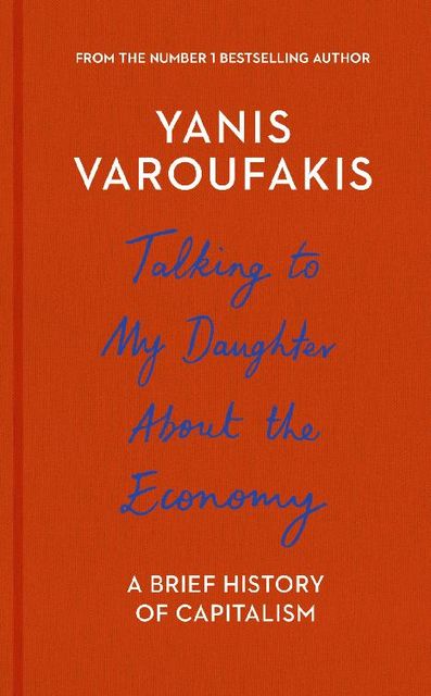 Talking to My Daughter About the Economy, Yanis Varoufakis