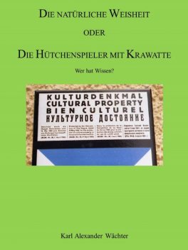 DIE NATÜRLICHE WEISHEIT ODER DIE HÜTCHENSPIELER MIT KRAWATTE, Karl Alexander Wächter