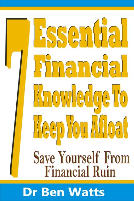 7 Essential Financial Knowledge To Keep You Afloat, Ben Watts