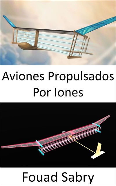 Aviones Propulsados Por Iones, Fouad Sabry