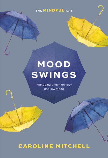Mood Swings: The Mindful Way, Caroline Mitchell
