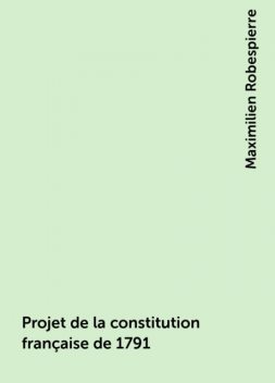 Projet de la constitution française de 1791, Maximilien Robespierre