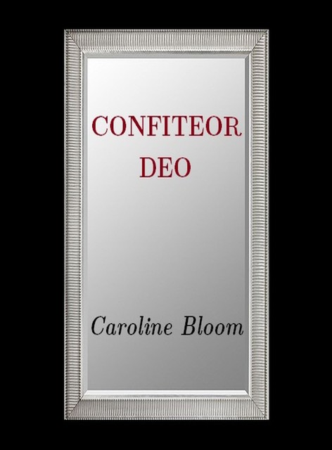 Confiteor Deo, Caroline Bloom