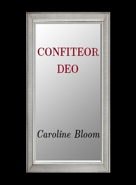 Confiteor Deo, Caroline Bloom