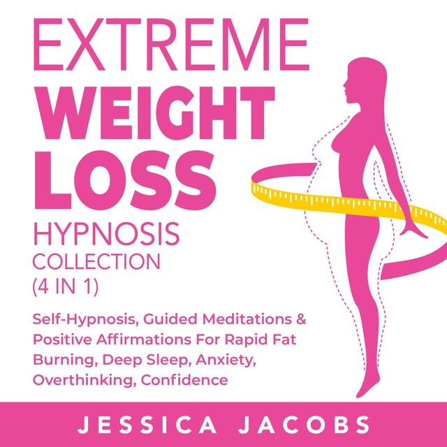 Extreme Weight Loss Hypnosis Collection (4 in 1), Jessica Jacobs