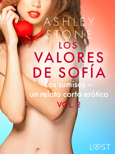 Los valores de Sofía vol. 2 Los sumisos – un relato corto erótico, Ashley B. Stone