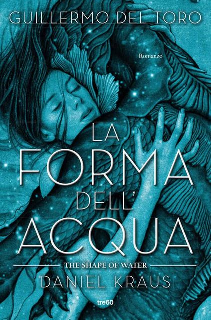 La forma dell'acqua – The Shape of Water (Italian Edition), Daniel, Guillermo, Kraus, del Toro