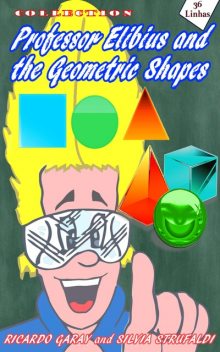 Collection Professor Elibius and the Geometric Shapes, Silvia Strufaldi, Ricardo Garay