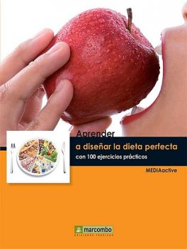 Aprender a diseñar la dieta perfecta con 100 ejercicios prácticos, MEDIAactive