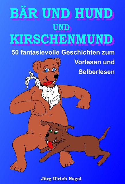 Bär und Hund und Kirschenmund, Jörg-Ulrich Nagel