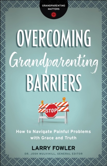 Overcoming Grandparenting Barriers (Grandparenting Matters), Larry Fowler